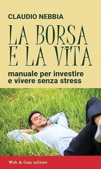 Image of La borsa e la vita: Manuale per investire e vivere senza stress
