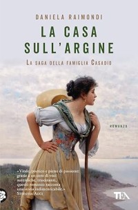 Image of LA CASA SULL'ARGINE - LA SAGA DELLA FAMIGLIA CASADIO