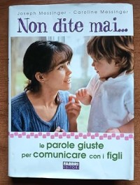 Image of Non dite mai... Le parole giuste per comunicare con i figli